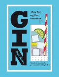 Gin: mezclar, agitar, remover. Más de 40 combinados para amantes de la ginebra