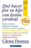 Qu� hacer por su hijo con lesi�n cerebral o retraso mental, deficiencia mental, par�lisis cerebral, epilepsia, autismo, atetosis, hiperactividad, s�ndrome de d�ficit de atenci�n, retraso en el desarrollo, s�ndrome de Down