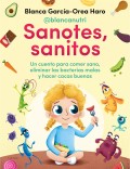 Sanotes, sanitos. Un cuento para comer sano, eliminar las bacterias malas y hacer cacas buenas