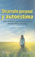 Desarrollo personal y autoestima. Gu�a pr�ctica para obtener una personalidad atractiva