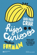 Gu�a para criar hijos curiosos. Ideas para encender la chispa del aprendizaje en casa