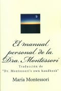 El manual personal de la Dra. Montessori. (Traducci�n de Dr. Montessoris own handbook)