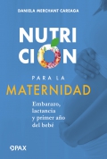 Nutrición para la maternidad. Embarazo, lactancia y primer año del bebé