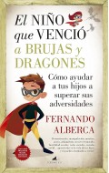 El ni�o que venci� a brujas y dragones. C�mo ayudar a tu hijo a superar sus adversidades