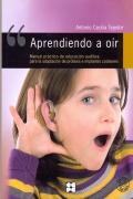 Aprendiendo a o�r. Manual pr�ctico de educaci�n auditiva para la adaptaci�n de pr�tesis e implantes cocleares