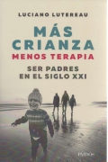 M�s crianza, menos terapia. Ser padres en el siglo XXI