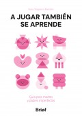 A jugar tambi�n se aprende. Gu�a para madres y padres imperfectos