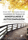 Cuaderno de trabajo de mindfulness y autocompasi�n. Un m�todo seguro para aumentar la fortaleza y el desarrollo interior y para aceptarse a uno mismo