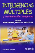 Inteligencias m�ltiples y estimulaci�n temprana. Gu�a para educadoras, padres y maestros.