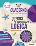 Cuaderno de pasatiempos para mayores. Juegos para desarrollar la l�gica �Con letra grande!