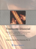 Trastorno disocial. Evaluaci�n, tratamiento y prevenci�n de la conducta antisocial en ni�os y adolescentes