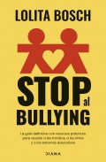 Stop al bullying. La gu�a definitiva con recursos pr�cticos para ayudar a las familias, a los ni�os y a los entornos educativos