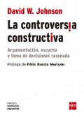 La controversia constructiva. Argumentaci�n, escucha y toma de decisiones razonada