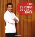 Los postres de Jordi Roca. Ms de 80 dulces recetas concebidas en el Celler de Can Roca