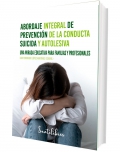 Abordaje integral de prevenci�n de la conducta suicida y autolesiva. Una mirada educativa para familiares y profesionales
