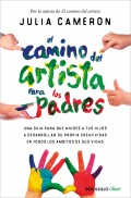 El camino del artista para los padres. Una gu�a para que ayudes a tus hijos a desarrollar su propia creatividad en todos los �mbitos de su vida.