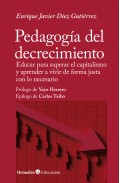 Pedagog�a del decrecimiento. Educar para superar el capitalismo y aprender a vivir de forma justa con lo necesario