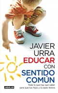 Educar con sentido comn. Todo lo que hay que saber para que tus hijos y t seis felices.