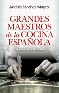 Grandes maestros de la cocina espa�ola. Los sesenta esenciales