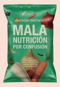 Mala nutrici�n por confusi�n Ideas preconcebidas sobre alimentaci�n desmontadas por un nutricionista