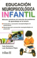 Educaci�n neuropsicol�gica infantil. M�todos pr�cticos de soluci�n de problemas de aprendizaje en la lectura