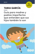 Gu�a para madres y padres imperfectos que entienden que sus hijos tambi�n lo son
