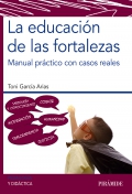 La educaci�n de las fortalezas. Manual pr�ctico con casos reales