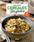 Cereales sin gluten. 50 recetas sanas y deliciosas