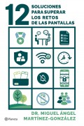 12 soluciones para superar los retos de las pantallas. C�mo prevenir adicciones, el consumo de pornograf�a y problemas de salud mental en tus hijos