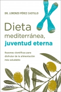 Dieta mediterránea, juventud eterna. Razones científicas para disfrutar de la alimentación más saludable