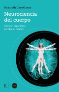 Neurociencia del cuerpo. C�mo el organismo esculpe el cerebro