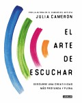 El arte de escuchar. Descubre una creatividad m�s profunda y plena