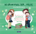 De gran vull ser... feli� 1. 6 contes per potenciar la positivitat i l'autoestima dels nens