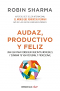 Audaz, productivo y feliz. Una gu�a para conseguir objetivos incre�bles y dominar tu vida personal y profesional