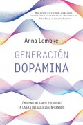 Generacin dopamina. Cmo encontrar el equilibrio en la era del goce desenfrenado