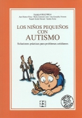 Los ni�os peque�os con autismo. Soluciones pr�cticas para problemas cotidianos.