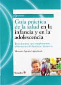 Gu�a pr�ctica de la salud en la infancia y en la adolescencia. Tratamientos con complementos alimenticios de diet�tica y farmacia.