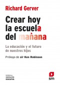 Crear hoy la escuela del maana: la educacin y el futuro de nuestros hijos. La educacin y el futuro de nuestros hijos