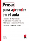 Pensar para aprender en el aula. Lecciones de aprendizaje basado en el pensamiento (TBL) para educaci�n primaria