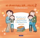 De gran vull ser... feli� 2. 6 contes per potenciar la positivitat i l'autoestima dels nens