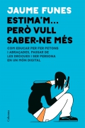 Estima'm... per� vull saber-ne m�s. Com educar per fer petons i abra�ades, passar de les drogues i ser persona en un m�n digital