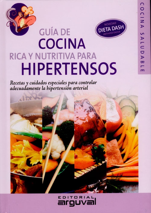 GUíA DE COCINA RICA Y NUTRITIVA PARA HIPERTENSOS .RECETAS Y CUIDADOS  ESPECIALES PARA CONTROLAR ADECUADAMENTE LA HIPERTENSIóN ARTERIAL TAPA DURA  Mª DE LOS ANGELES GUARIñO, VALERIA CYNTHIA AGUIRRE - La cocina de