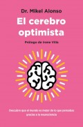 El cerebro optimista. Descubre que el mundo es mejor de lo que pensabas gracias a la neurociencia