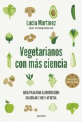 Vegetarianos con ms ciencia. Gua para una alimentacin saludable 100 % vegetal