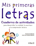 Mis primeras letras. Cuaderno de actividades para desarrollar la oralidad, la escritura y la comprensi�n lectora.