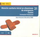 Atenci�n sanitaria inicial en situaciones de emergencia. Sanidad. Formaci�n Profesional. Serie Recursos educativos 2009. ( CD ).
