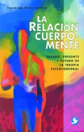 La relacin cuerpo-mente. Pasado presente y futuro de la terapia psicocorporal