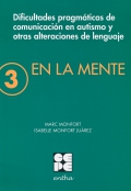 En la mente 3. Dificultades pragm�ticas de comunicaci�n en autismo y otras alteraciones de lenguaje.