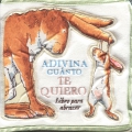 Adivina cu�nto te quiero. (tela)