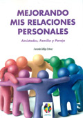 Mejorando mis relaciones personales. Amistades, familia y pareja